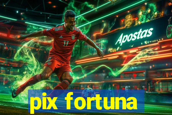 pix fortuna